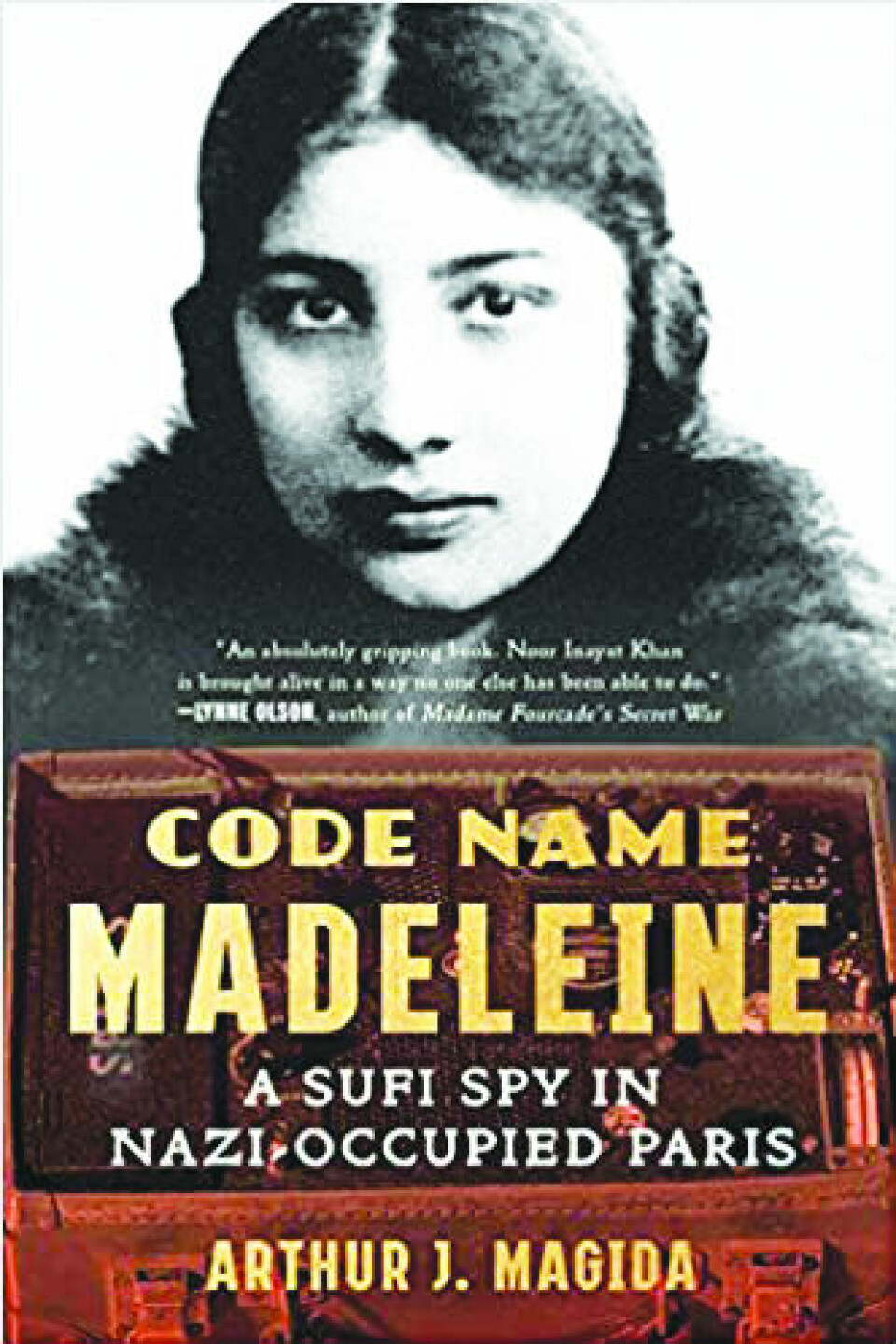 Code Name Madeleine: A Sufi Spy in Nazi-Occupied Paris Arthur J. Magida